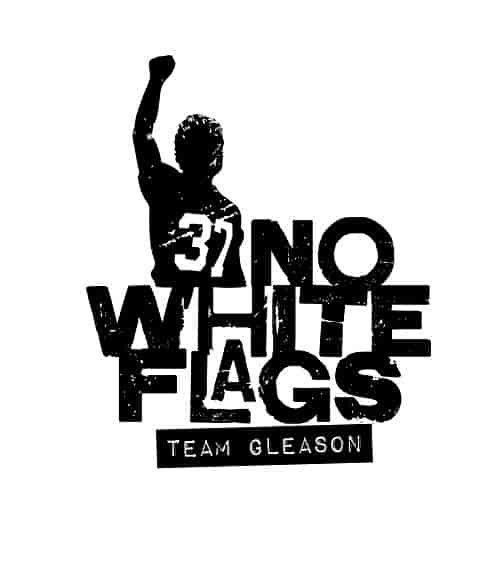 No White Flags is Gleason's motto. Image courtesy of Team Gleason